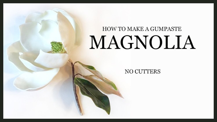 How to Make a Sugar Magnolia: Realistic NO CUTTERS Gumpaste Sugar Flower Tutorial
