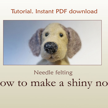 PDF Tutorial Gift for her How to needle felt Needle felting Shiny nose for felted toy Step by step