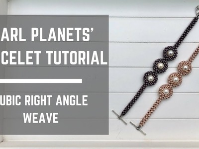 Pearl Planets bracelet tutorial | Cubic Right Angle Weave