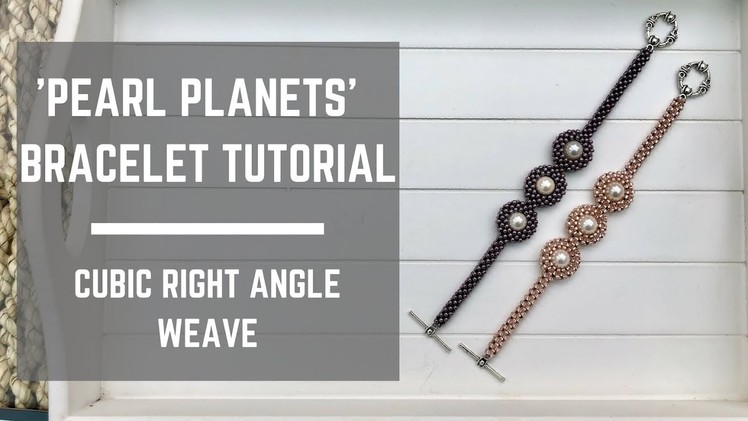 Pearl Planets bracelet tutorial | Cubic Right Angle Weave
