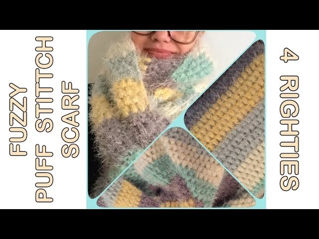 Very Easy Fuzzy Puff Stitch Scarf (4 Righties)