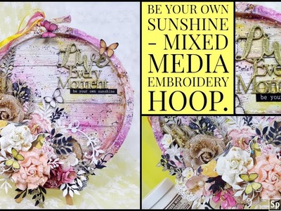 Mixed Media Embroidery Hoop | Step by Step Tutorial for ItsyBitsy | Be Your Own Sunshine by Mukta
