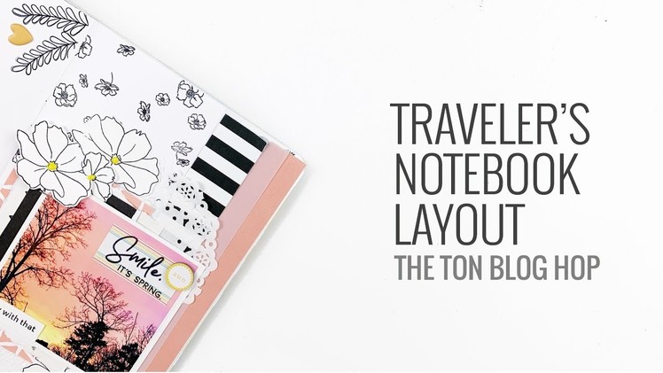 Traveler's Notebook Layout 2019 | The Ton Blog Hop Spring