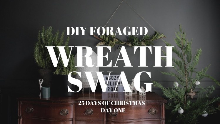 DIY Foraged WREATH SWAG | Day FOUR | 25 Days of Christmas Countdown