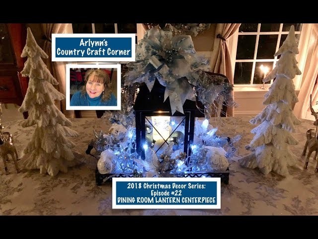 2018 Christmas Decor Series: Ep. #22, Dining Room Lantern Centerpiece