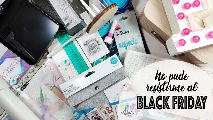 ✰ Haul compras BlackFriday 2018 Manualidades y Scrapbooking ✰ Esther Arnau