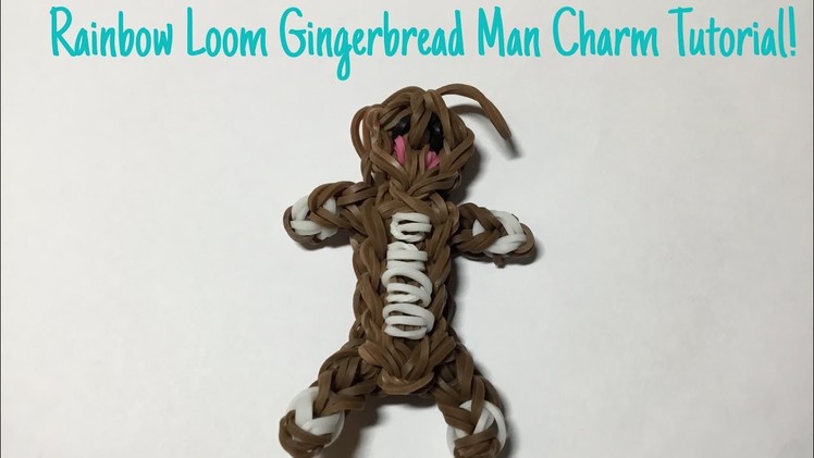 Rainbow Loom Ginger Bread Man Charm Tutorial