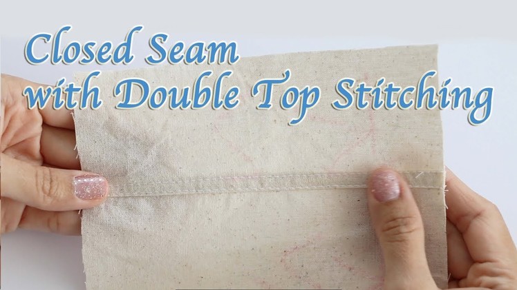 Closed Seam with Double Top Stitching (Plain Seam)  - DIY Sewing Tutorial for Beginners