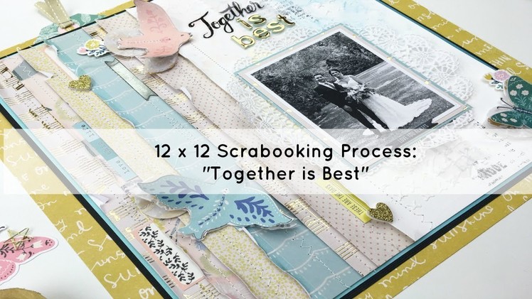 12x12 Scrapbooking Process Video: "Together is Best"