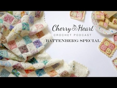 Cherry Heart Podcast - Battenberg Blanket Special!