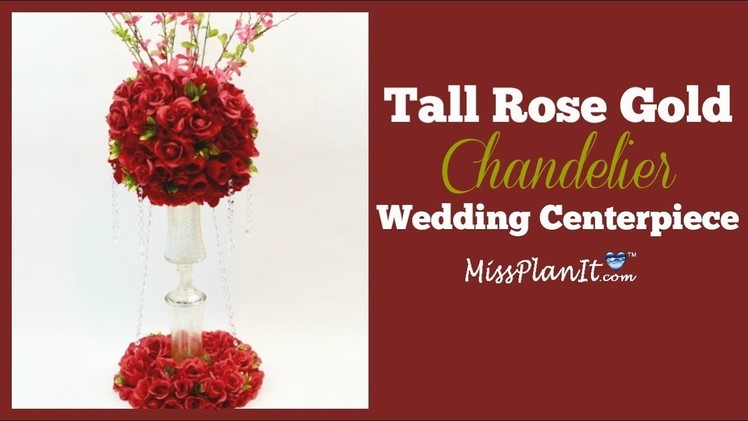DIY Tall Rose Gold Chandelier Wedding Centerpiece| Tall Glam Centerpiece | DIY Tutorial