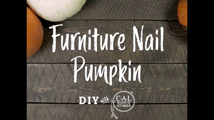 Furniture Nail Pumpkin DIY With C-A-L RANCH