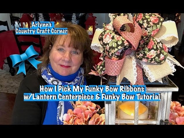 How I Choose Ribbons for My Funky Bows & A Lantern Centerpiece w.Funky Bow Tutorial
