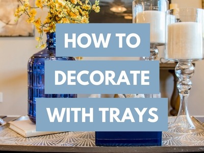 Affordable Home Decor: Decorating with Trays