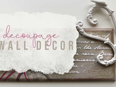 Decoupage for Wall Decor - Tutorial + GIVEAWAY