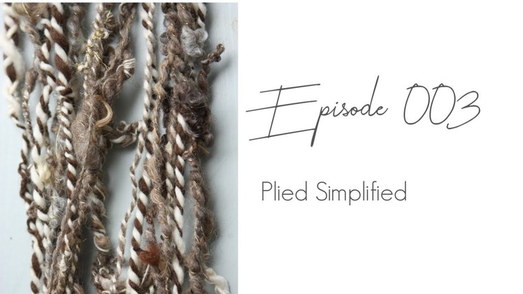 E03: PLIED Simplified. Creative Art Yarn Plying with Ashley Martineau