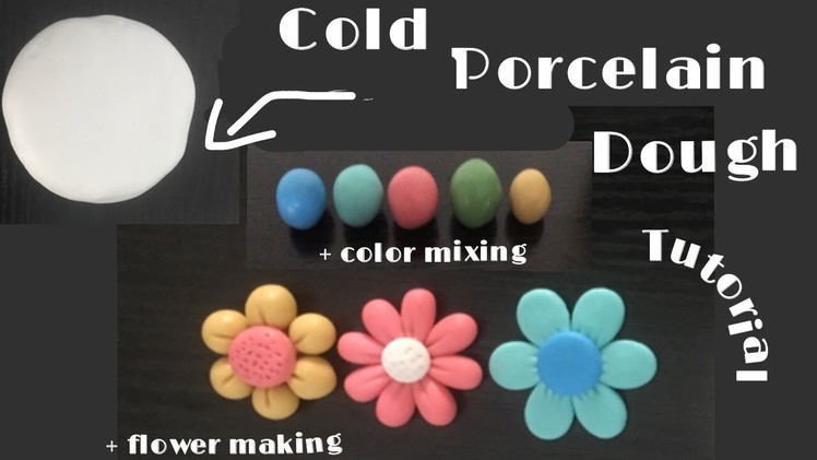 How to make cold porcelain Dough + color mixing & how to make three very easy flowers for beginners