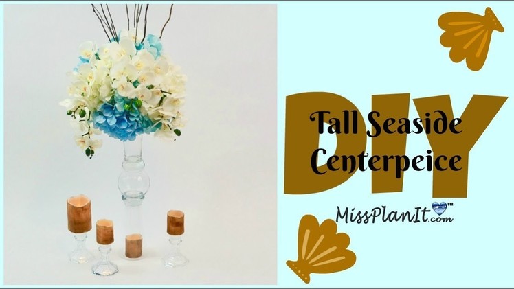 DIY Tall Seaside Wedding Centerpiece | Tall Centerpieces | DIY Tutorial