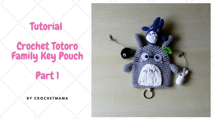 How to Crochet Totoro Family Key Cover (Part1)
