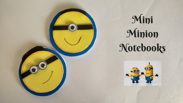 QUICK AND EASY MINI MINION NOTEBOOKS | BACK TO SCHOOL DIY | EASY PAPER CRAFTS