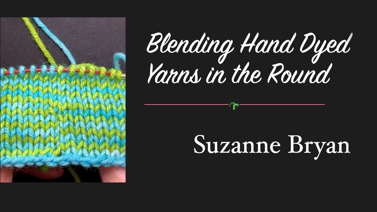 Blending Hand Dyed Yarns in the Round or Helix Knitting