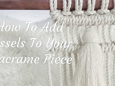 How To Add Tassels To Your Macrame Piece