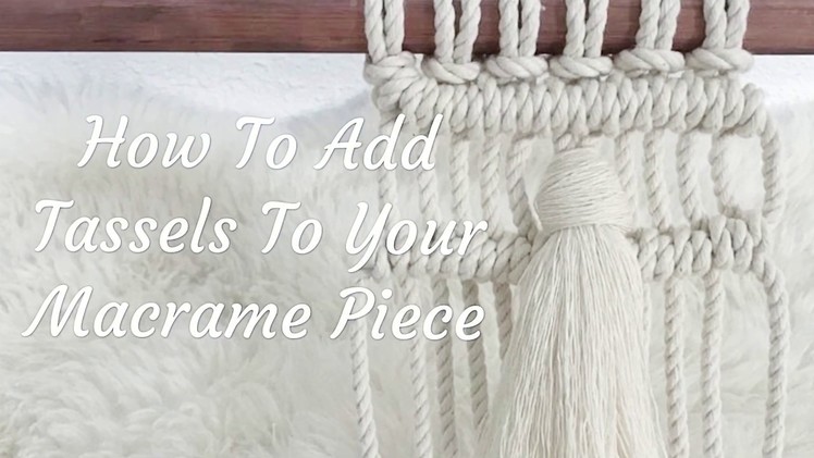 How To Add Tassels To Your Macrame Piece