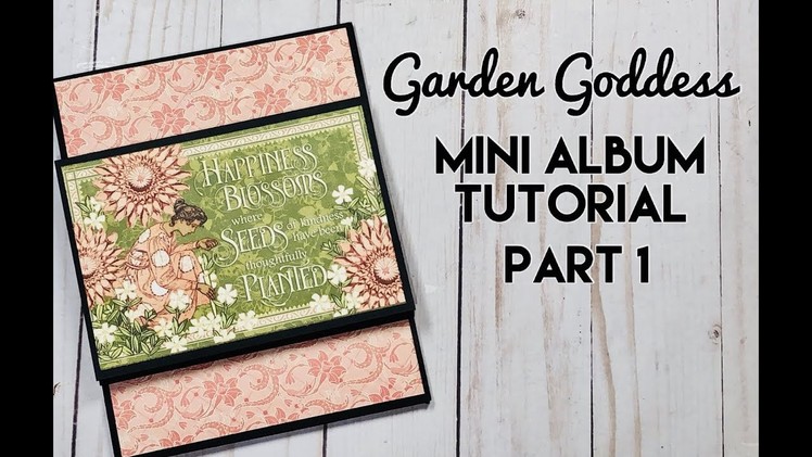 Garden Goddess Mini Album Tutorial - Part 1