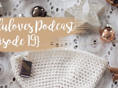 Lululoves Crochet Podcast {episode 19} 13th Dec 2018