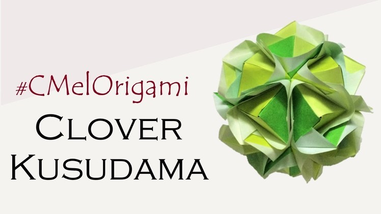 C MEL ORIGAMI – CLOVER KUSUDAMA ǀ BALL KUSUDAMA (30-UNIT) ǀ MARIA SINAYSKAYA