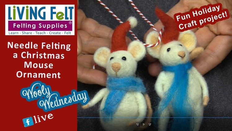 WOOLY WEDNESDAY 12 19 2018 - Needle Felt Christmas Mouse Ornament