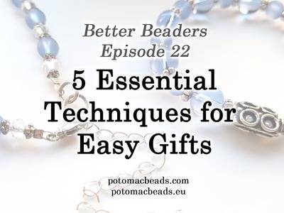 Better Beader Epiosde 22  - 5 Essential Techniques for Gifts