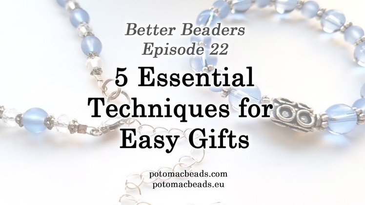 Better Beader Epiosde 22  - 5 Essential Techniques for Gifts