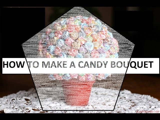 How To: Candy Bouquet