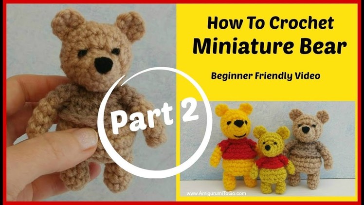 How To Crochet a Miniature Bear Part 2 of 2