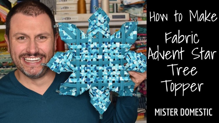 How to Make a Fabric Advent Star Tree Topper with Mister Domestic