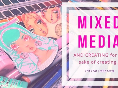 MIXED MEDIA - Creative CHIT CHAT w.Steve!