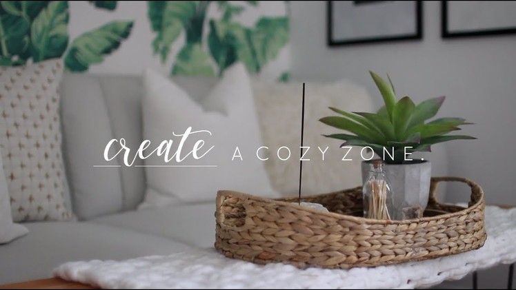 Creating A Cozy Zone | Decor Tips + Tricks