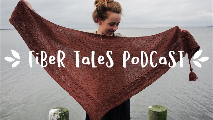 Fiber Tales Podcast | Episode 21 | All the New Patterns and Shawl WIPs