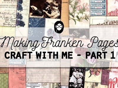 Making Franken Pages -  Craft With Me - Part 1