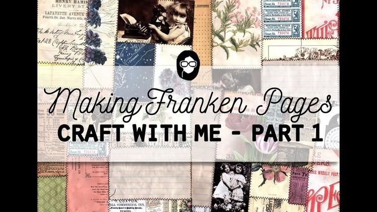 Making Franken Pages -  Craft With Me - Part 1