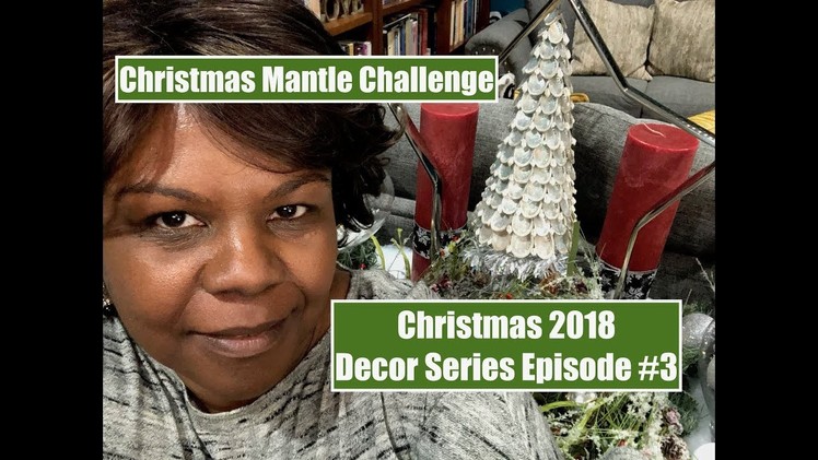 Christmas Mantle Challenge | Christmas 2018 Decor Series Episode #3