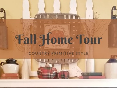 Fall Home Tour 2018 | Country Primitive Style