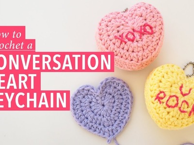 How to Crochet a Heart, and Make a Conversation Heart Keychain