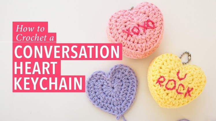 How to Crochet a Heart, and Make a Conversation Heart Keychain