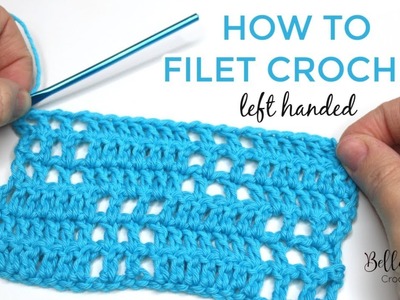 LEFT HANDED CROCHET: HOW TO FILET CROCHET | Bella Coco Crochet AD