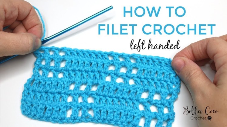 LEFT HANDED CROCHET: HOW TO FILET CROCHET | Bella Coco Crochet AD