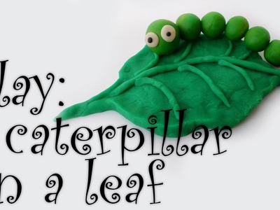 Clay: a caterpillar on a leaf