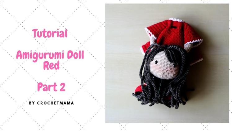 Crochet Amigurumi Doll Red Pattern & Tutorial（Part 2.2)
