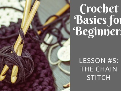 Crochet Basics for Beginners: Lesson #5: The Chain Stitch